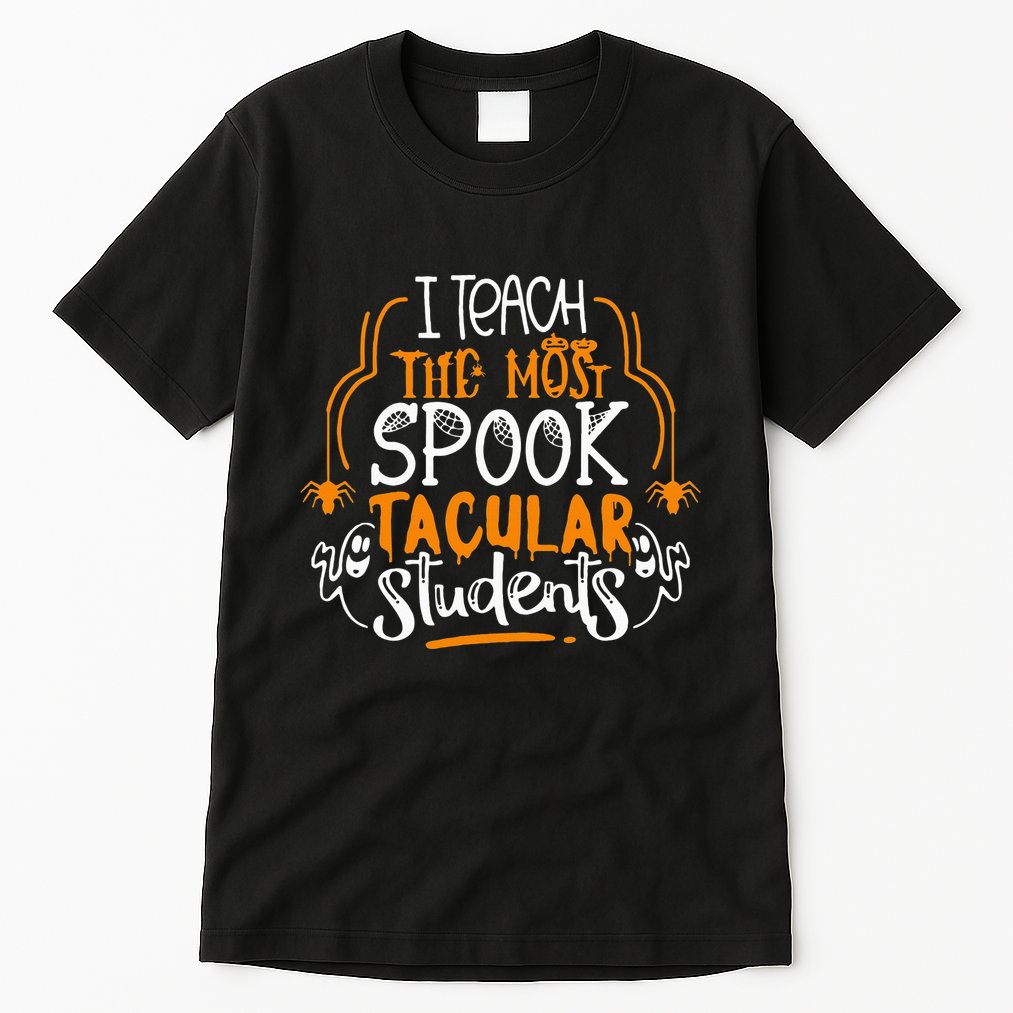 I Teach The Most Spooktacular Students Halloween Teacher Tall T-Shirt