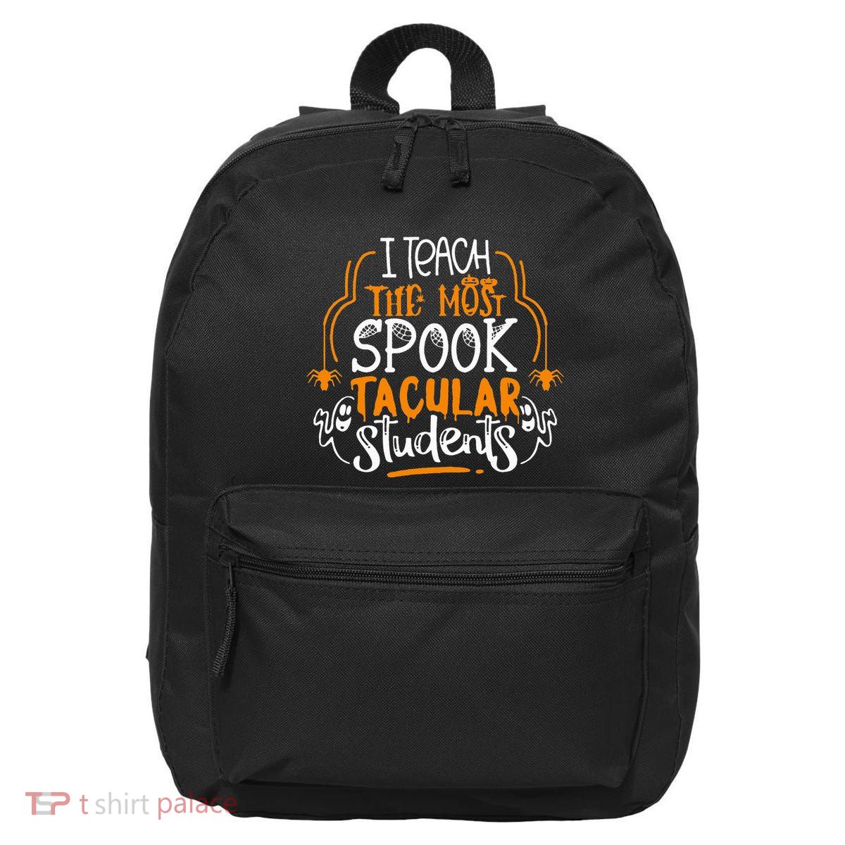 I Teach The Most Spooktacular Students Halloween Teacher 16 in Basic Backpack