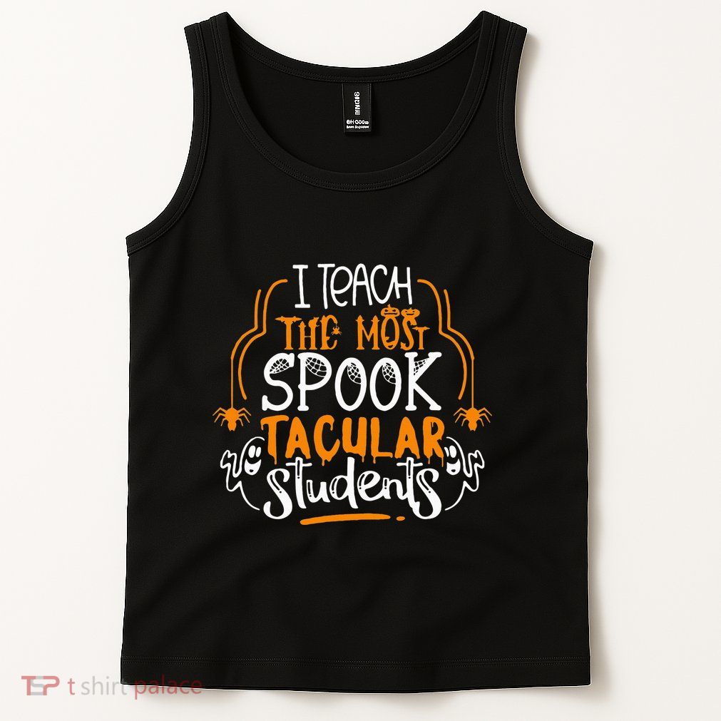 I Teach The Most Spooktacular Students Halloween Teacher Tank Top