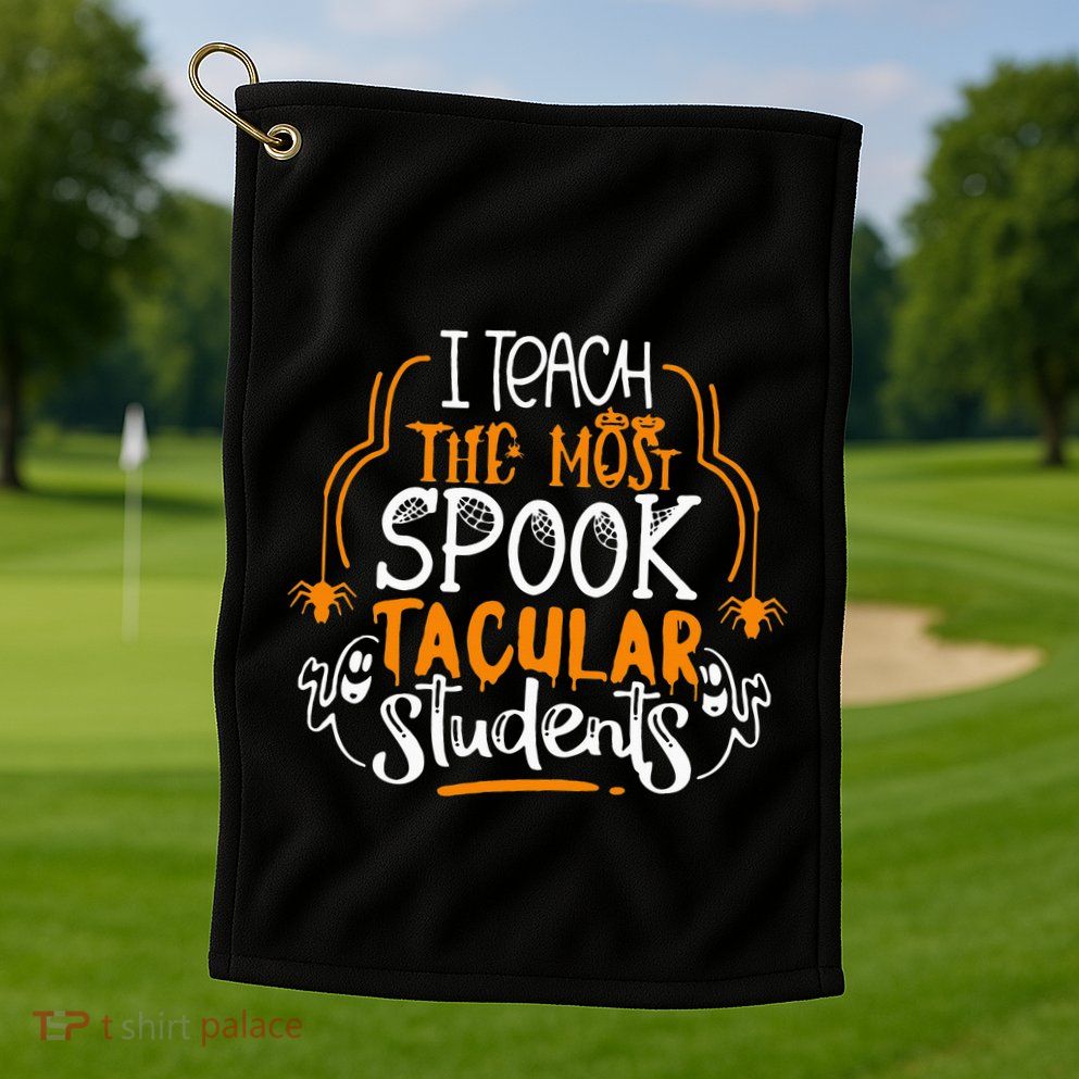 I Teach The Most Spooktacular Students Halloween Teacher Golf Towel
