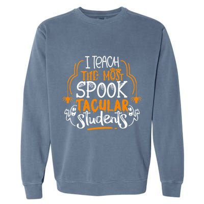 I Teach The Most Spooktacular Students Halloween Teacher Garment-Dyed Sweatshirt