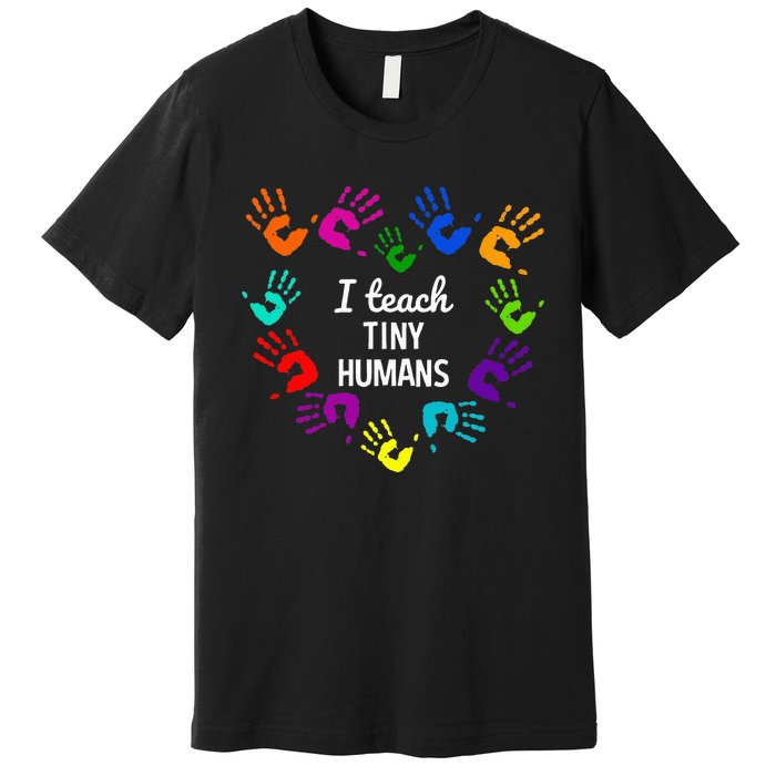 I Teach Tiny Humans For Preschool Teacher Of Tiny Humans Premium T-Shirt