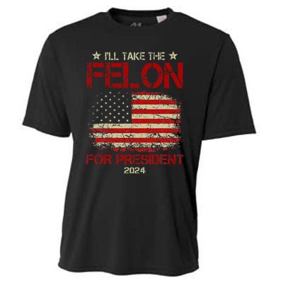 ILl Take The Felon For President 2024 Funny Pro Trump 2024 Cooling Performance Crew T-Shirt