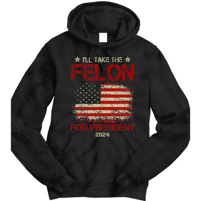 ILl Take The Felon For President 2024 Funny Pro Trump 2024 Tie Dye Hoodie