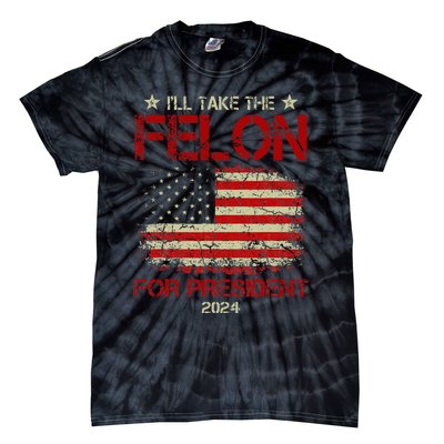 ILl Take The Felon For President 2024 Funny Pro Trump 2024 Tie-Dye T-Shirt