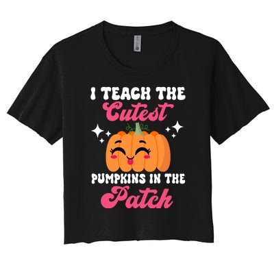 I Teach The Cutest Pumpkins In The Patch Teacher Gift Women's Crop Top Tee