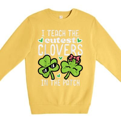 I Teach The Cutest Clovers In Patch St Patricks Day Teacher Premium Crewneck Sweatshirt