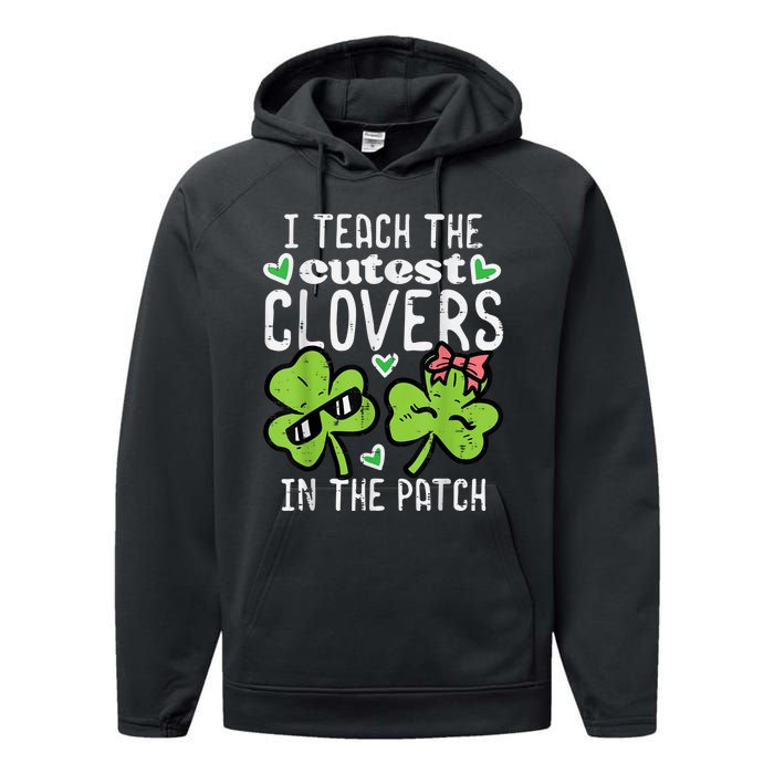 I Teach The Cutest Clovers In Patch St Patricks Day Teacher Performance Fleece Hoodie