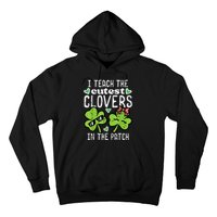 I Teach The Cutest Clovers In Patch St Patricks Day Teacher Hoodie