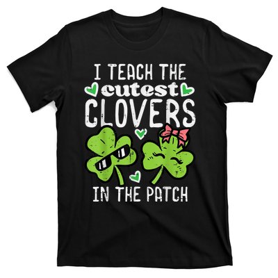 I Teach The Cutest Clovers In Patch St Patricks Day Teacher T-Shirt