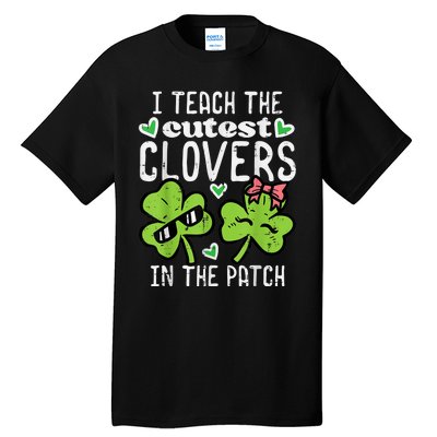 I Teach The Cutest Clovers In Patch St Patricks Day Teacher Tall T-Shirt