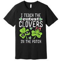 I Teach The Cutest Clovers In Patch St Patricks Day Teacher Premium T-Shirt