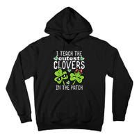 I Teach The Cutest Clovers In Patch St Patricks Day Teacher Tall Hoodie