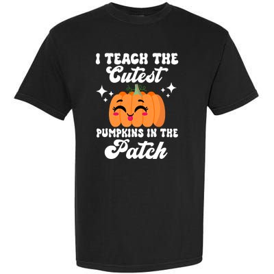 I Teach The Cutest Pumpkins In The Patch Teacher Gift Garment-Dyed Heavyweight T-Shirt