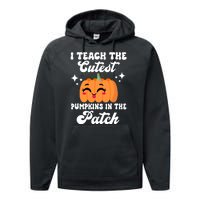 I Teach The Cutest Pumpkins In The Patch Teacher Gift Performance Fleece Hoodie