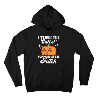 I Teach The Cutest Pumpkins In The Patch Teacher Gift Hoodie