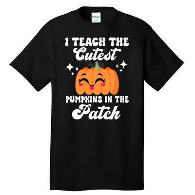 I Teach The Cutest Pumpkins In The Patch Teacher Gift Tall T-Shirt