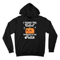 I Teach The Cutest Pumpkins In The Patch Teacher Gift Tall Hoodie