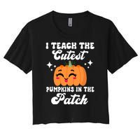 I Teach The Cutest Pumpkins In The Patch Teacher Gift Women's Crop Top Tee