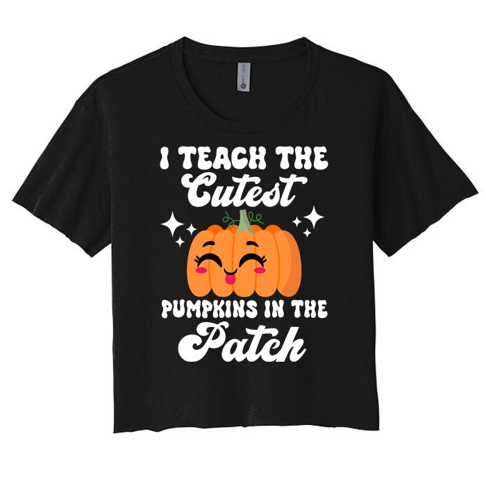 I Teach The Cutest Pumpkins In The Patch Teacher Gift Women's Crop Top Tee