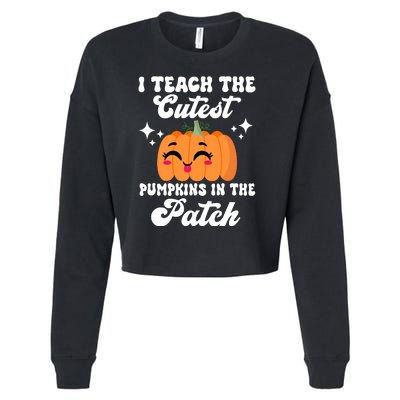 I Teach The Cutest Pumpkins In The Patch Teacher Gift Cropped Pullover Crew