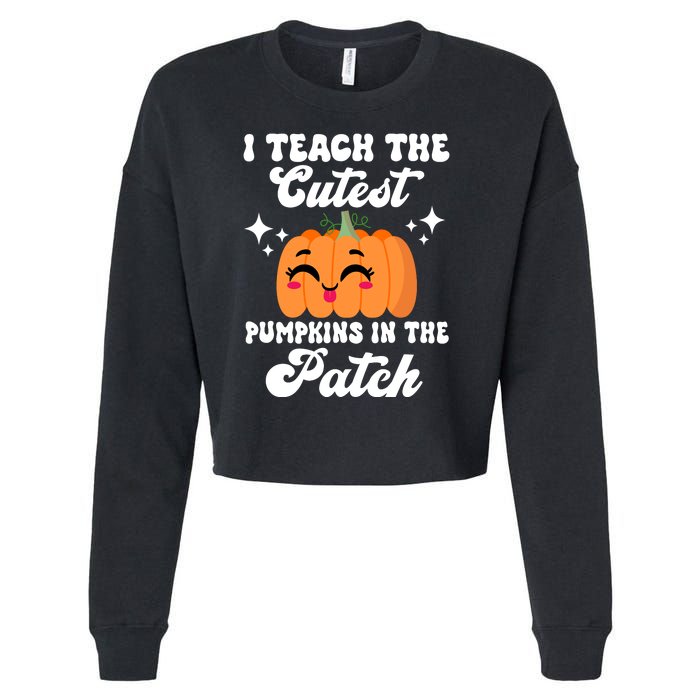 I Teach The Cutest Pumpkins In The Patch Teacher Gift Cropped Pullover Crew