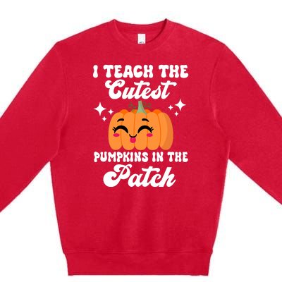 I Teach The Cutest Pumpkins In The Patch Teacher Gift Premium Crewneck Sweatshirt