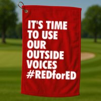 ItS Time To Use Our Outside Voice Red For Ed Golf Towel