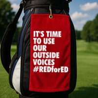 ItS Time To Use Our Outside Voice Red For Ed Golf Towel