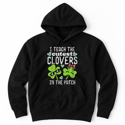 I Teach The Cutest Clovers In Patch St Patricks Day Teacher Hoodie