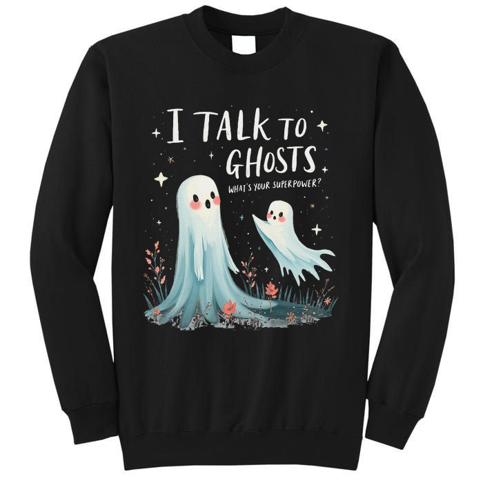 I Talk To Ghosts WhatS Your Superpower Cute Halloween Ghost Sweatshirt