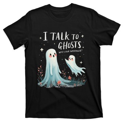 I Talk To Ghosts WhatS Your Superpower Cute Halloween Ghost T-Shirt