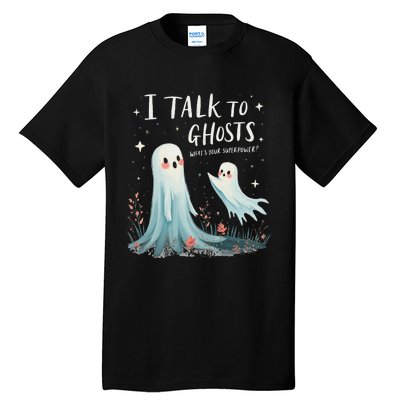 I Talk To Ghosts WhatS Your Superpower Cute Halloween Ghost Tall T-Shirt