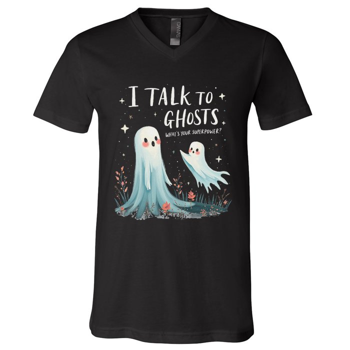 I Talk To Ghosts WhatS Your Superpower Cute Halloween Ghost V-Neck T-Shirt