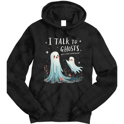 I Talk To Ghosts WhatS Your Superpower Cute Halloween Ghost Tie Dye Hoodie