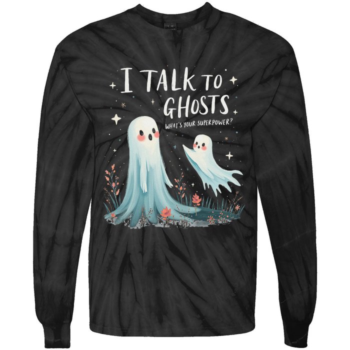 I Talk To Ghosts WhatS Your Superpower Cute Halloween Ghost Tie-Dye Long Sleeve Shirt