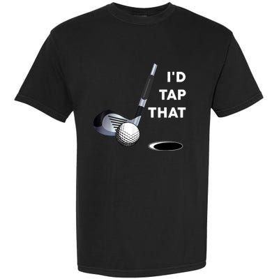 I'd Tap That Funny Golf Ball For Golfing Players Garment-Dyed Heavyweight T-Shirt