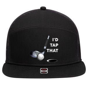 I'd Tap That Funny Golf Ball For Golfing Players 7 Panel Mesh Trucker Snapback Hat