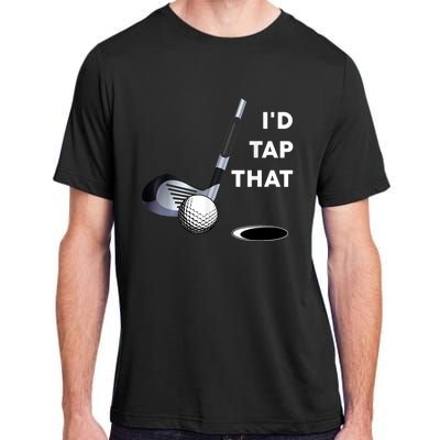 I'd Tap That Funny Golf Ball For Golfing Players Adult ChromaSoft Performance T-Shirt