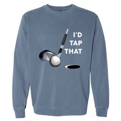 I'd Tap That Funny Golf Ball For Golfing Players Garment-Dyed Sweatshirt