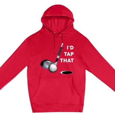 I'd Tap That Funny Golf Ball For Golfing Players Premium Pullover Hoodie