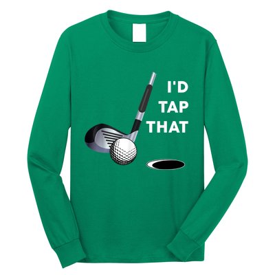 I'd Tap That Funny Golf Ball For Golfing Players Long Sleeve Shirt