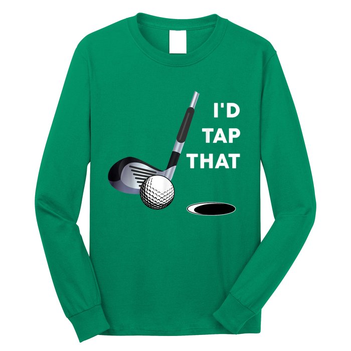 I'd Tap That Funny Golf Ball For Golfing Players Long Sleeve Shirt