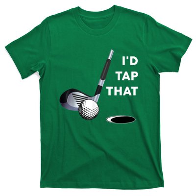 I'd Tap That Funny Golf Ball For Golfing Players T-Shirt