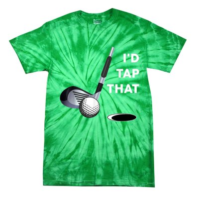 I'd Tap That Funny Golf Ball For Golfing Players Tie-Dye T-Shirt