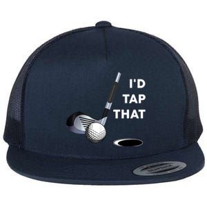 I'd Tap That Funny Golf Ball For Golfing Players Flat Bill Trucker Hat