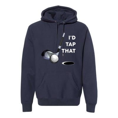 I'd Tap That Funny Golf Ball For Golfing Players Premium Hoodie