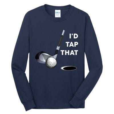 I'd Tap That Funny Golf Ball For Golfing Players Tall Long Sleeve T-Shirt