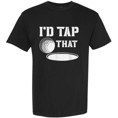 I'd Tap That Funny Golf Ball For Golfing Players Garment-Dyed Heavyweight T-Shirt