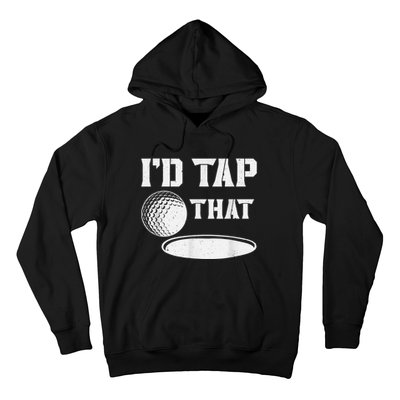 I'd Tap That Funny Golf Ball For Golfing Players Hoodie